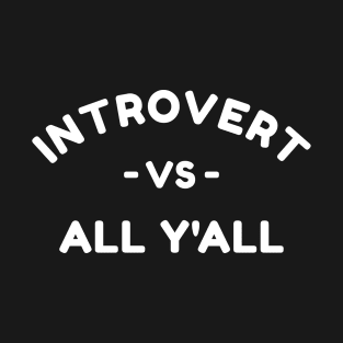 Introvert Vs All Y'All T-Shirt