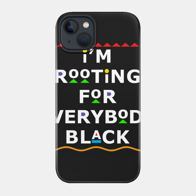 I'm Rooting For Everybody Black - Black - Phone Case