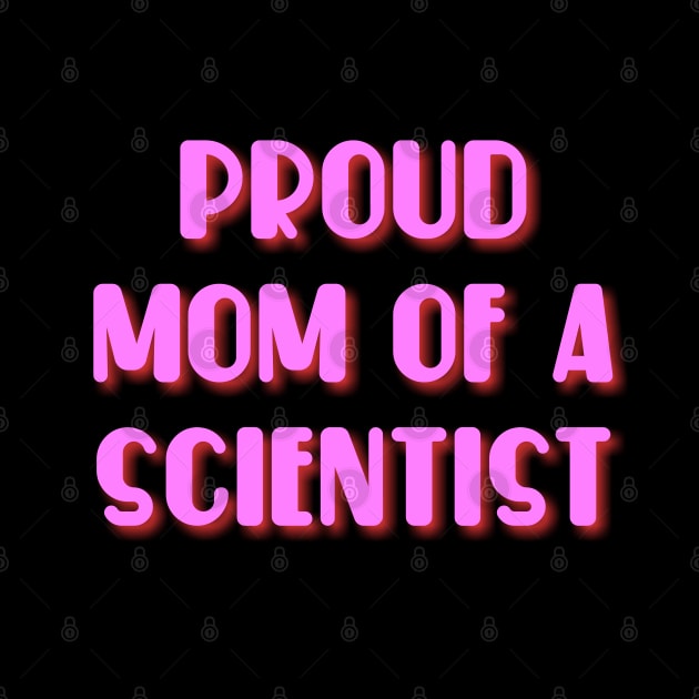 proud mom of a scientist text design by MICRO-X