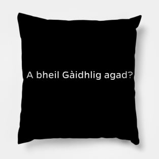 A bheil Gàidhlig agad? Scottish for Do you speak Gaelic Pillow