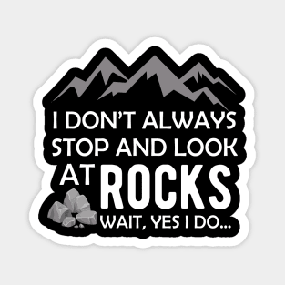 Geologist - I don't always stop and look at rocks... Yes I do Magnet