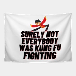 Surely Not Everybody Was Kung Fu Fighting Tapestry