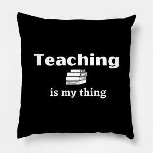 Teaching is My Thing - Teacher's Love to Teach with Stack of Books Pillow