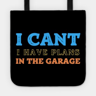 I Cant I Have Plans In The Garage Tote