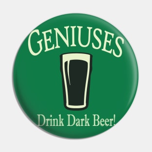 Geniuses Drink Dark Beer Pin