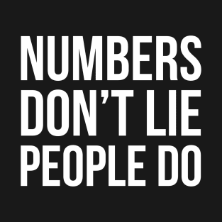 Numbers Don't Lie People Do T-Shirt