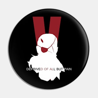 Deprived of all but pain Pin