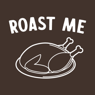 Roast me Thanksgiving T-Shirt