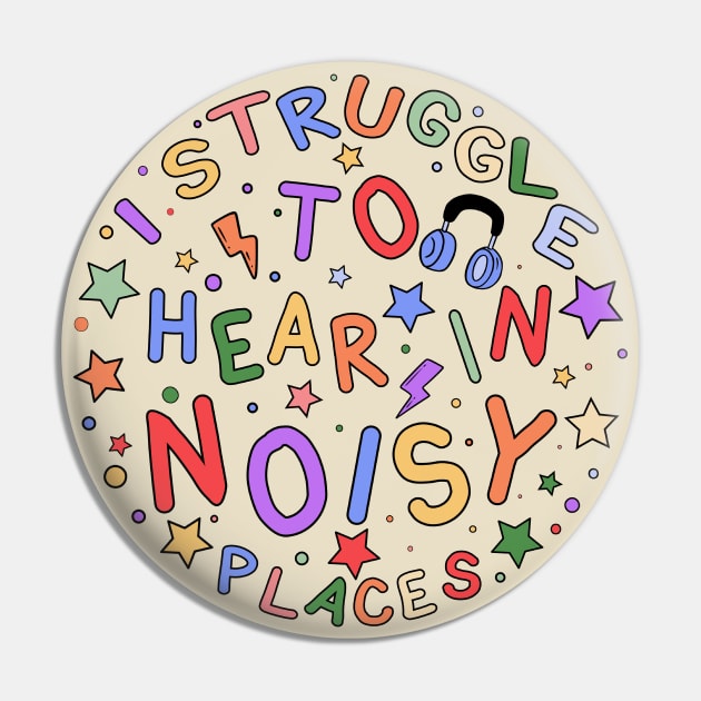 I Struggle to Hear in Noisy Places - Sensory Gift for the Hard of Hearing Pin by InclusivePins