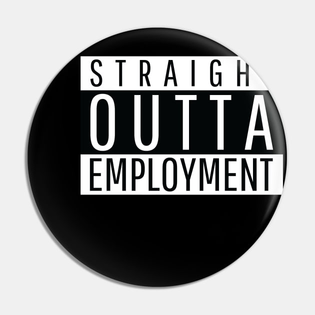 Straight Outta Employment Pin by MadMando Marketplace