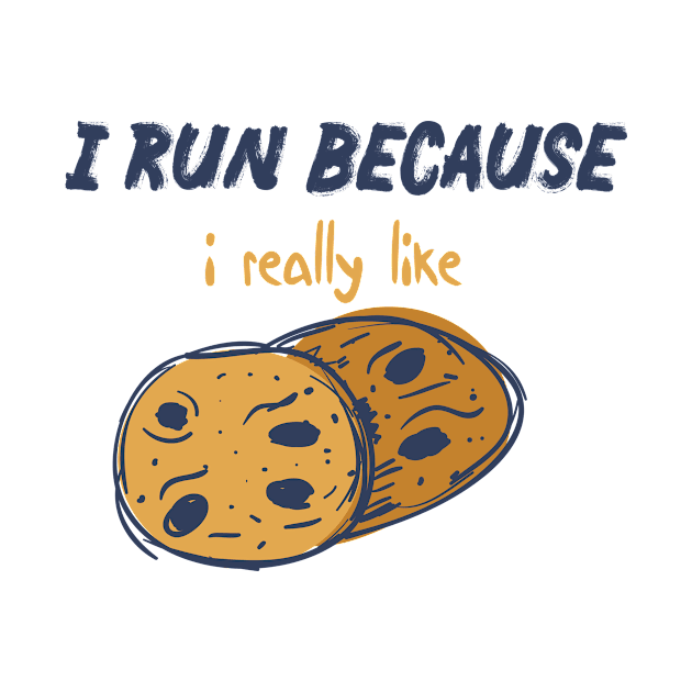 I Run Because I Really Like Funny quote with A Cookies design illustration by MerchSpot