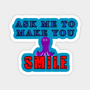 Ask Me To Make You Smile Octopus Magnet