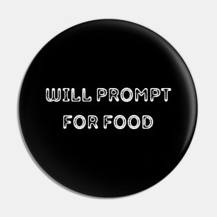 Will Prompt for food | Funny AI | Prompt Engineer | Artificial Intelligence Pin