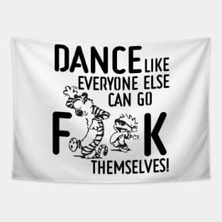 Dance Like Everyone Can Go F**K Themselves! Tapestry