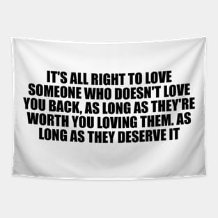 It's all right to love someone who doesn't love you back Tapestry