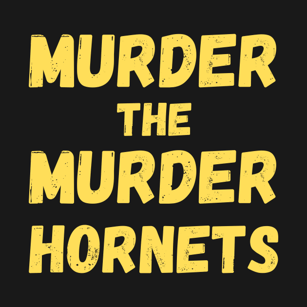 Murder The Murder Hornets by Motivational_Apparel