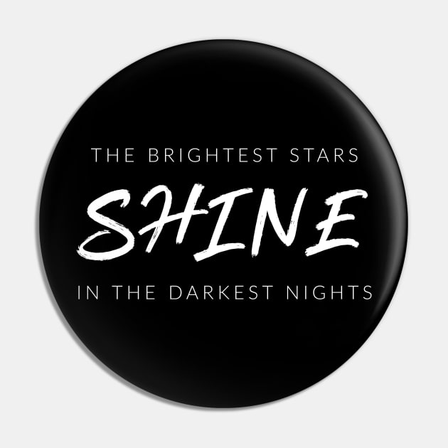 The Brightest Stars Shine In The Darkest Nights Pin by TextyTeez