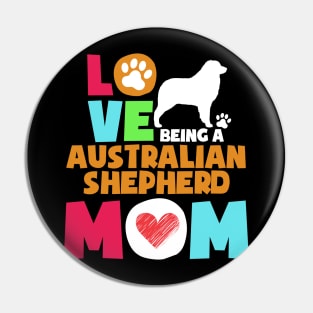 Love being a australian shepherd mom tshirt best australian shepherd Pin