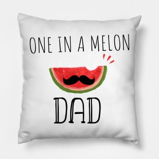 One In A Melon Dad- Funny Watermelon Summertime Gift Pillow