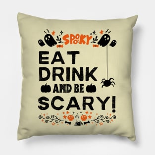 Eat Drink and Be Scary - Halloween Funny Gift Pillow