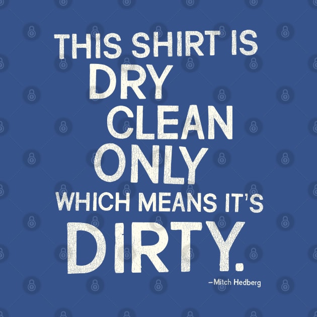 Mitch Hedberg "This Shirt is Dry Clean Only..." by darklordpug
