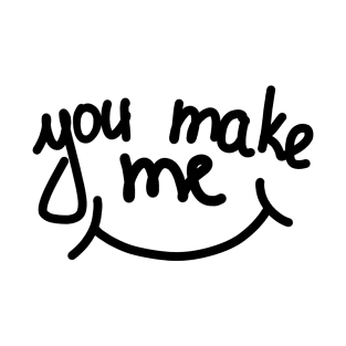 You make me smile T-Shirt