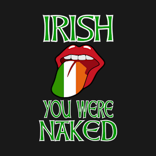 Irish You Were Naked T-Shirt