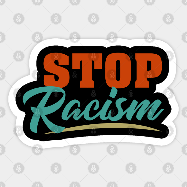 Stop Racism Because Black Lives Matter - Stop Racism - Sticker