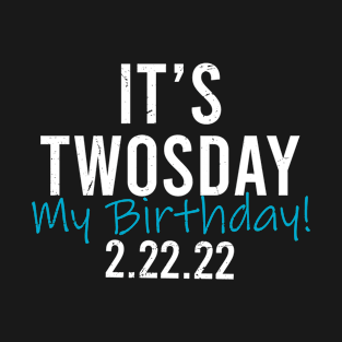 Twosday Birthday 2022 February 2nd 2022 - Tuesday 2-22-22 T-Shirt