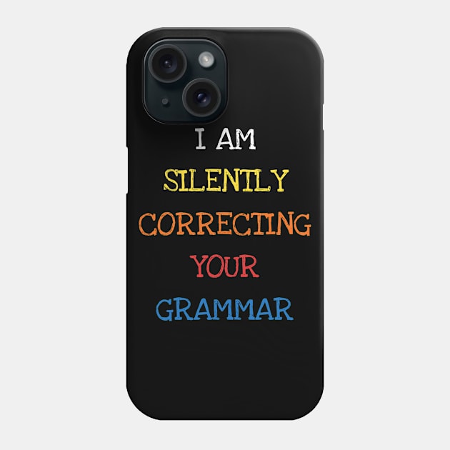 I Am Silently Correcting Your Grammar Funny Sarcasm Debate Phone Case by DDJOY Perfect Gift Shirts