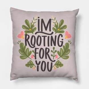 I'm Rooting for You - Encouragement in Every Design Pillow