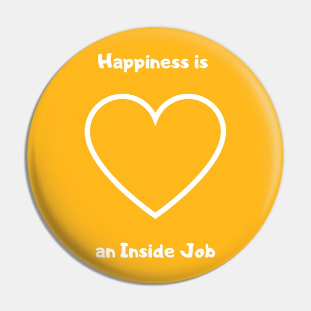 Happiness is an Inside Job Pin by StayCreative