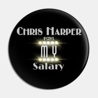 Chris Harper Pays MY Salary Pin