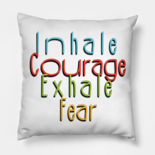 Inhale courage, exhale fear Pillow