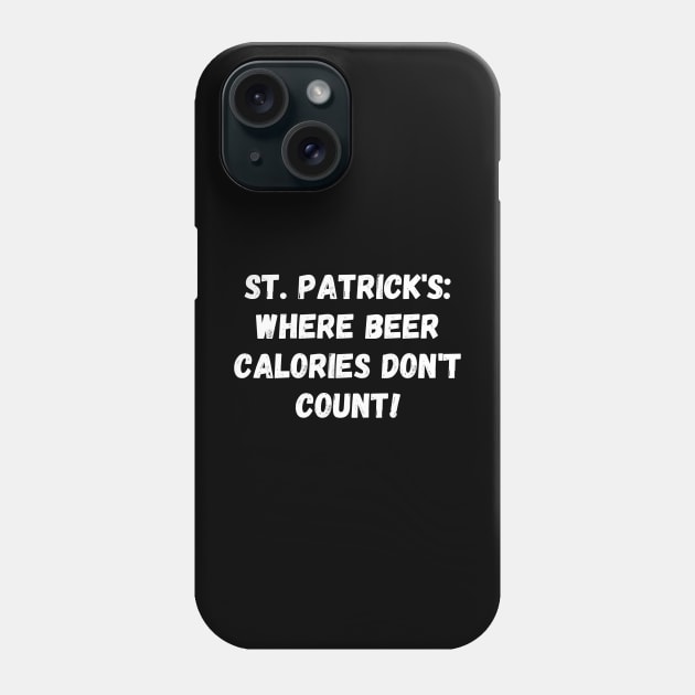 St. Patrick's: where beer calories don't count! St. Patrick’s Day Phone Case by Project Charlie