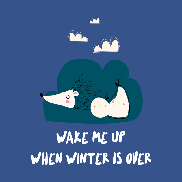 Disover wake me up when winter is over cute sleeping hedgehog - Wake Me Up When Winter Is Over - T-Shirt