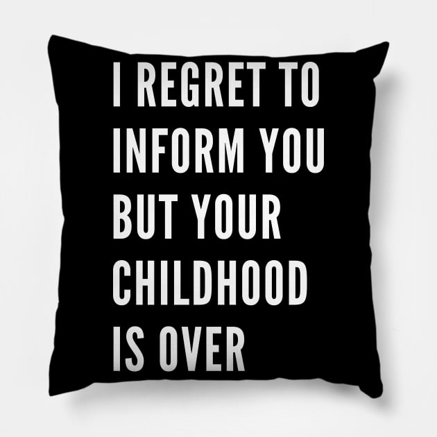 I Regret To Inform You But Your Childhood Is Over. Funny Adulting Getting Older Saying. Pillow by That Cheeky Tee