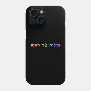 Bigotry Rots The Brain Phone Case