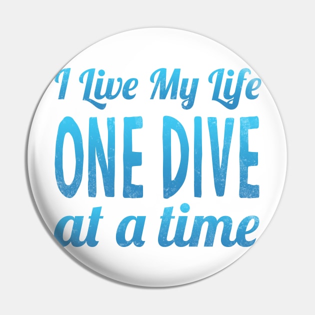 I Live My Life One Dive At A Time Scuba Diving Pin by Mesyo