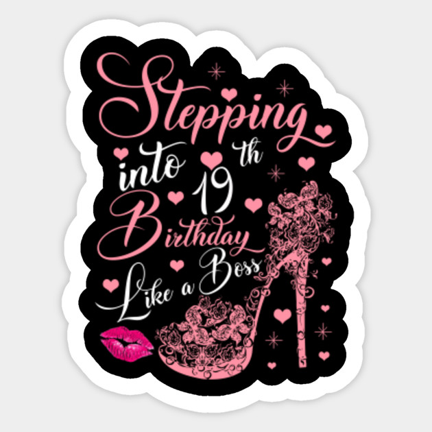 Stepping Into 19th Birthday Like A Boss Gift Queen Princess Nineteen Years Old Birthday Gift Womens Sticker Teepublic