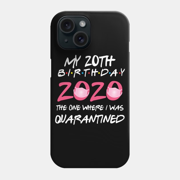 20th birthday 2020 the one where i was quarantined  funny bday gift Phone Case by GillTee