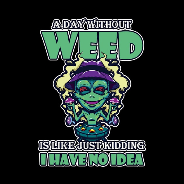 A Day Without Weed Is Like Cannabis Weed Smoking by bigD