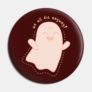 We All Die Anyway Ghost Pin