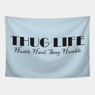 Thug Life: Hustle Hard, Stay Humble Tapestry