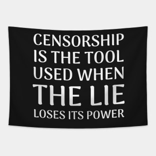 Quote About Censorship - Censorship is the Tool Used When The Lie Loses It's Power Tapestry