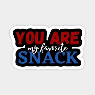 You are my favorite snack Magnet