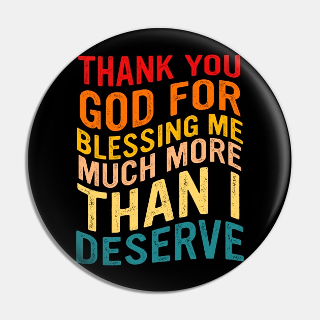 Thank You God For Blessing Me Much More Than I Deserve Pin by MishaHelpfulKit