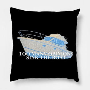 Too many opinions sink the boat Pillow