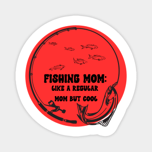 Fishing Mom Like a Regular Mom but Cool Magnet