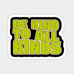 Be Kind To All Kinds Magnet